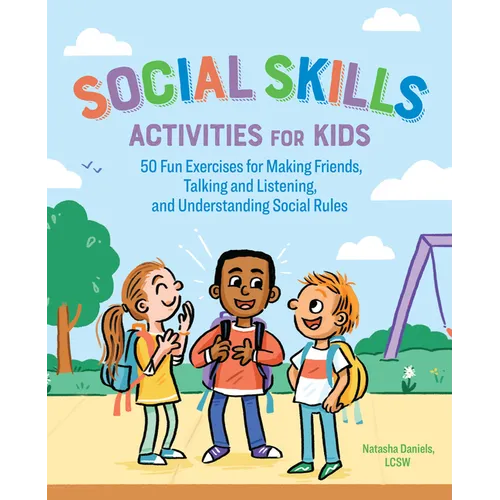 Social Skills Activities for Kids: 50 Fun Exercises for Making Friends, Talking and Listening, and Understanding Social Rules - Paperback
